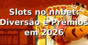 Slots no nnbet: Diversão e Prêmios em 2026 🎰